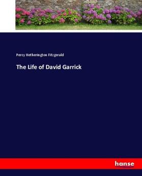 Fitzgerald |  The Life of David Garrick | Buch |  Sack Fachmedien