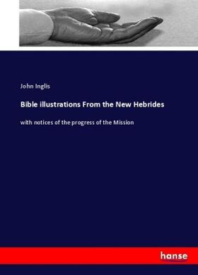 Inglis |  Bible illustrations From the New Hebrides | Buch |  Sack Fachmedien
