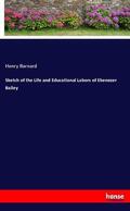 Barnard |  Sketch of the Life and Educational Labors of Ebenezer Bailey | Buch |  Sack Fachmedien