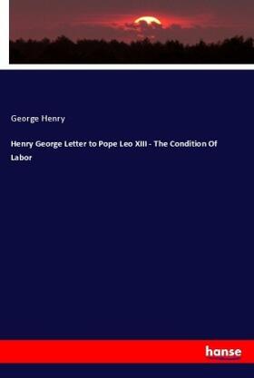 George |  Henry George Letter to Pope Leo XIII - The Condition Of Labor | Buch |  Sack Fachmedien