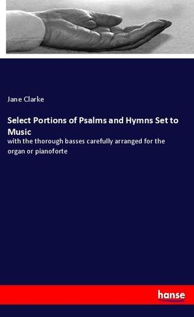 Clarke |  Select Portions of Psalms and Hymns Set to Music | Buch |  Sack Fachmedien
