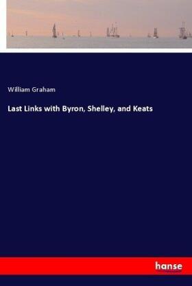Graham |  Last Links with Byron, Shelley, and Keats | Buch |  Sack Fachmedien