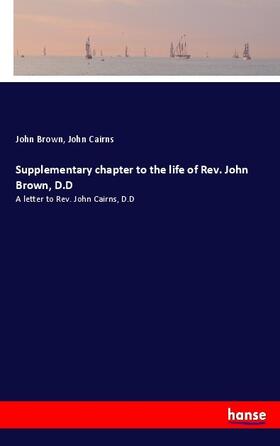 Brown / Cairns | Supplementary chapter to the life of Rev. John Brown, D.D | Buch | 978-3-337-10834-2 | sack.de