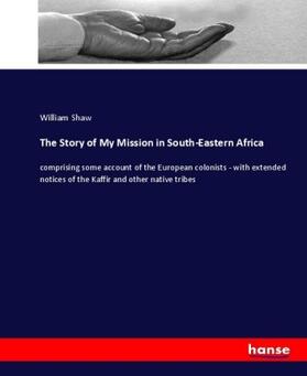 Shaw |  The Story of My Mission in South-Eastern Africa | Buch |  Sack Fachmedien