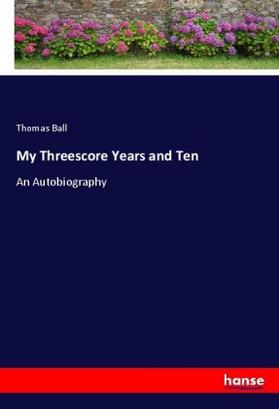 Ball | My Threescore Years and Ten | Buch | 978-3-337-12260-7 | sack.de