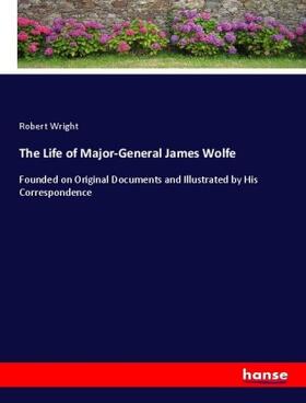 Wright | The Life of Major-General James Wolfe | Buch | 978-3-337-12344-4 | www.sack.de