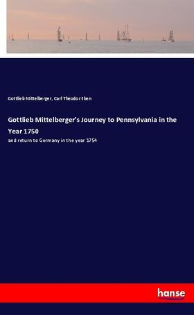 Mittelberger / Eben |  Gottlieb Mittelberger's Journey to Pennsylvania in the Year 1750 | Buch |  Sack Fachmedien