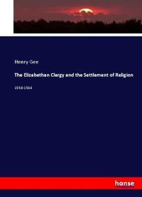 Gee |  The Elizabethan Clergy and the Settlement of Religion | Buch |  Sack Fachmedien