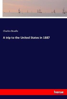 Beadle |  A trip to the United States in 1887 | Buch |  Sack Fachmedien