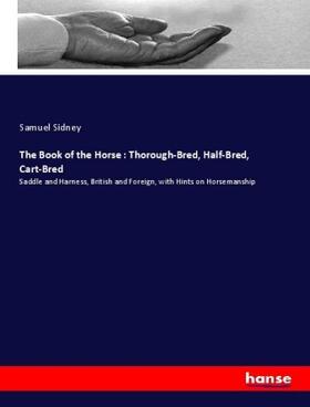 Sidney |  The Book of the Horse : Thorough-Bred, Half-Bred, Cart-Bred | Buch |  Sack Fachmedien