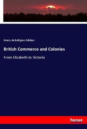 Gibbins |  British Commerce and Colonies | Buch |  Sack Fachmedien