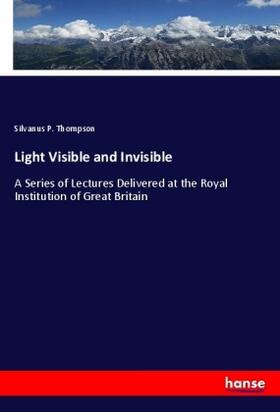 Thompson |  Light Visible and Invisible | Buch |  Sack Fachmedien