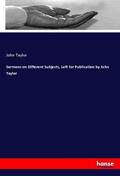 Taylor |  Sermons on Different Subjects, Left for Publication by John Taylor | Buch |  Sack Fachmedien