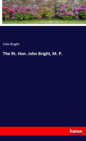 Bright |  The Rt. Hon. John Bright, M. P. | Buch |  Sack Fachmedien