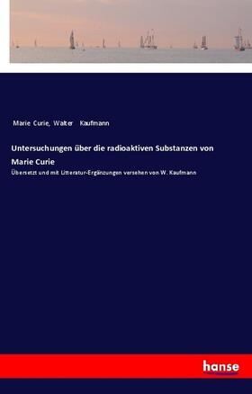 Curie / Kaufmann |  Untersuchungen über die radioaktiven Substanzen von Marie Curie | Buch |  Sack Fachmedien