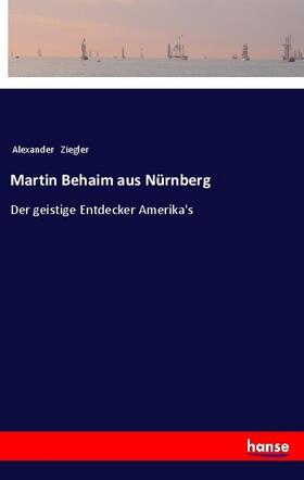 Ziegler | Martin Behaim aus Nürnberg | Buch | 978-3-337-19950-0 | sack.de