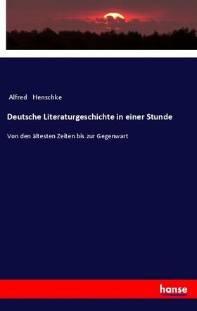 Henschke |  Deutsche Literaturgeschichte in einer Stunde | Buch |  Sack Fachmedien