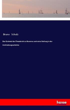 Schulz |  Das Grabmal des Theoderich zu Ravenna und seine Stellung in der Architekturgeschichte | Buch |  Sack Fachmedien