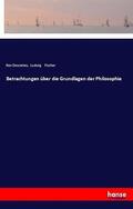 Descartes / Fischer |  Betrachtungen über die Grundlagen der Philosophie | Buch |  Sack Fachmedien
