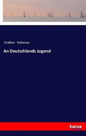 Rathenau | An Deutschlands Jugend | Buch | 978-3-337-20046-6 | sack.de