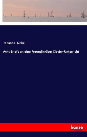 Kinkel | Acht Briefe an eine Freundin über Clavier-Unterricht | Buch | 978-3-337-20068-8 | sack.de