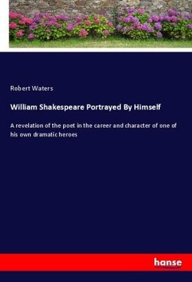 Waters |  William Shakespeare Portrayed By Himself | Buch |  Sack Fachmedien