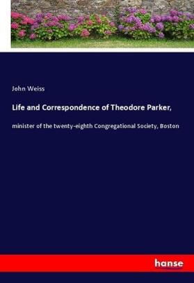 Weiss |  Life and Correspondence of Theodore Parker, | Buch |  Sack Fachmedien