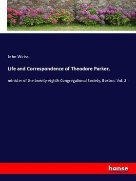 Weiss |  Life and Correspondence of Theodore Parker, | Buch |  Sack Fachmedien