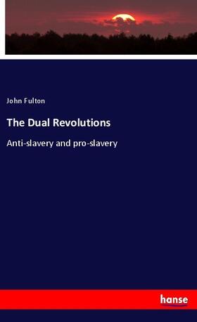 Fulton |  The Dual Revolutions | Buch |  Sack Fachmedien