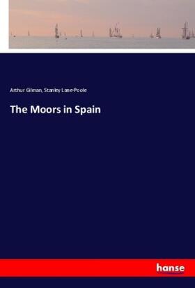 Gilman / Lane-Poole |  The Moors in Spain | Buch |  Sack Fachmedien
