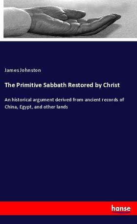 Johnston | The Primitive Sabbath Restored by Christ | Buch | 978-3-337-24358-6 | sack.de