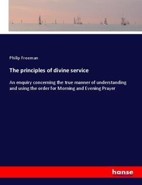 Freeman |  The principles of divine service | Buch |  Sack Fachmedien