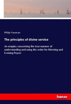 Freeman |  The principles of divine service | Buch |  Sack Fachmedien