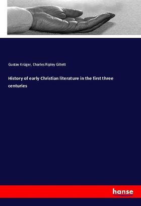 Krüger / Gillett |  History of early Christian literature in the first three centuries | Buch |  Sack Fachmedien