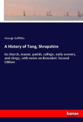 Griffiths |  A History of Tong, Shropshire | Buch |  Sack Fachmedien