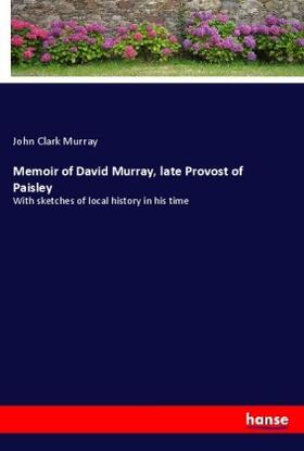 Murray |  Memoir of David Murray, late Provost of Paisley | Buch |  Sack Fachmedien