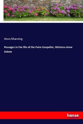 Manning |  Passages in the life of the Faire Gospeller, Mistress Anne Askew | Buch |  Sack Fachmedien