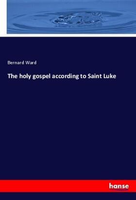 Ward |  The holy gospel according to Saint Luke | Buch |  Sack Fachmedien