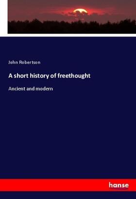 Robertson |  A short history of freethought | Buch |  Sack Fachmedien