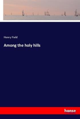 Field |  Among the holy hills | Buch |  Sack Fachmedien