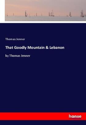 Jenner | That Goodly Mountain & Lebanon | Buch | 978-3-337-28752-8 | sack.de