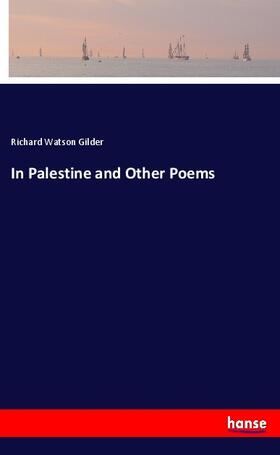 Gilder |  In Palestine and Other Poems | Buch |  Sack Fachmedien