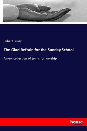 Lowry |  The Glad Refrain for the Sunday School | Buch |  Sack Fachmedien