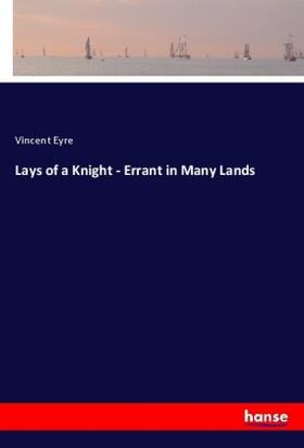 Eyre |  Lays of a Knight - Errant in Many Lands | Buch |  Sack Fachmedien