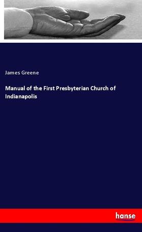 Greene |  Manual of the First Presbyterian Church of Indianapolis | Buch |  Sack Fachmedien
