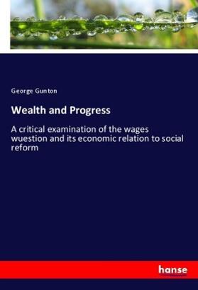 Gunton | Wealth and Progress | Buch | 978-3-337-29550-9 | sack.de
