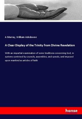 Murray / Ashdowne |  A Clear Display of the Trinity from Divine Revelation | Buch |  Sack Fachmedien