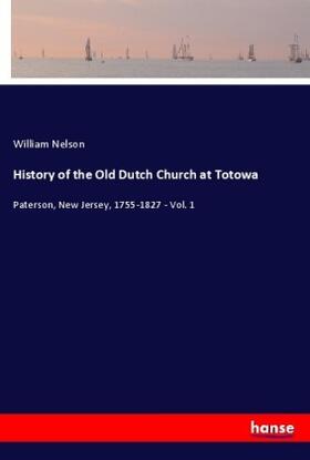 Nelson |  History of the Old Dutch Church at Totowa | Buch |  Sack Fachmedien