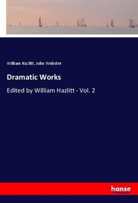 Hazlitt / Webster |  Dramatic Works | Buch |  Sack Fachmedien
