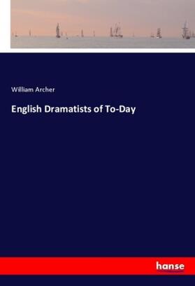 Archer |  English Dramatists of To-Day | Buch |  Sack Fachmedien